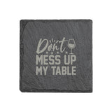 "Don't Mess Up My Table" 4" x 4" Slate Coaster – Laser Etched, Genuine Slate with Foam Pads