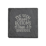 "I've Seen More Bottoms Than a Barstool" 4" x 4" Slate Coaster – Laser Etched, Genuine Slate with Foam Pads