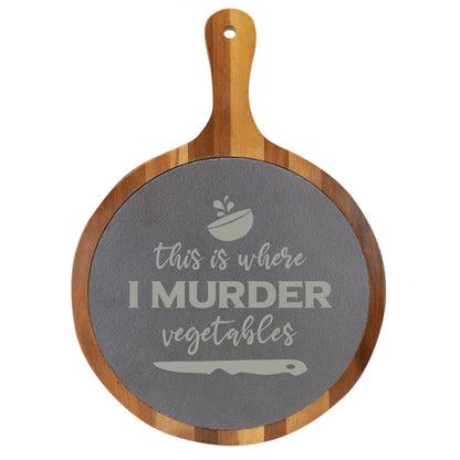 "This Is Where I Murder Vegetables" Round Acacia Wood/Slate Cutting Board - Laser Engraved