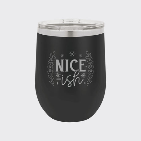 Black 12 oz stemless wine tumbler laser engraved with "Nice-ish"