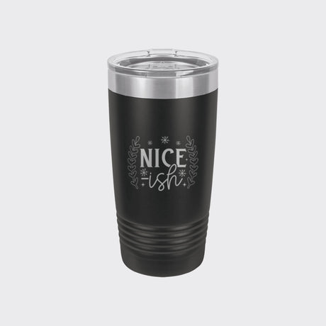 Black 20 oz tumbler laser engraved with "Nice-ish"