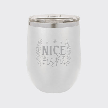 White 12 oz stemless wine tumbler laser engraved with "Nice-ish"