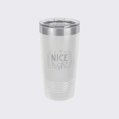 White 20 oz tumbler laser engraved with "Nice-ish"