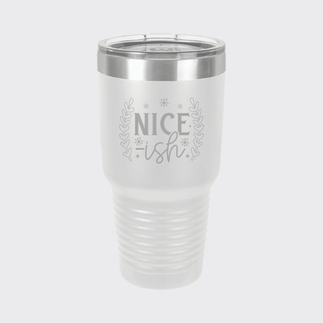 White 30 oz tumbler laser engraved with "Nice-ish"
