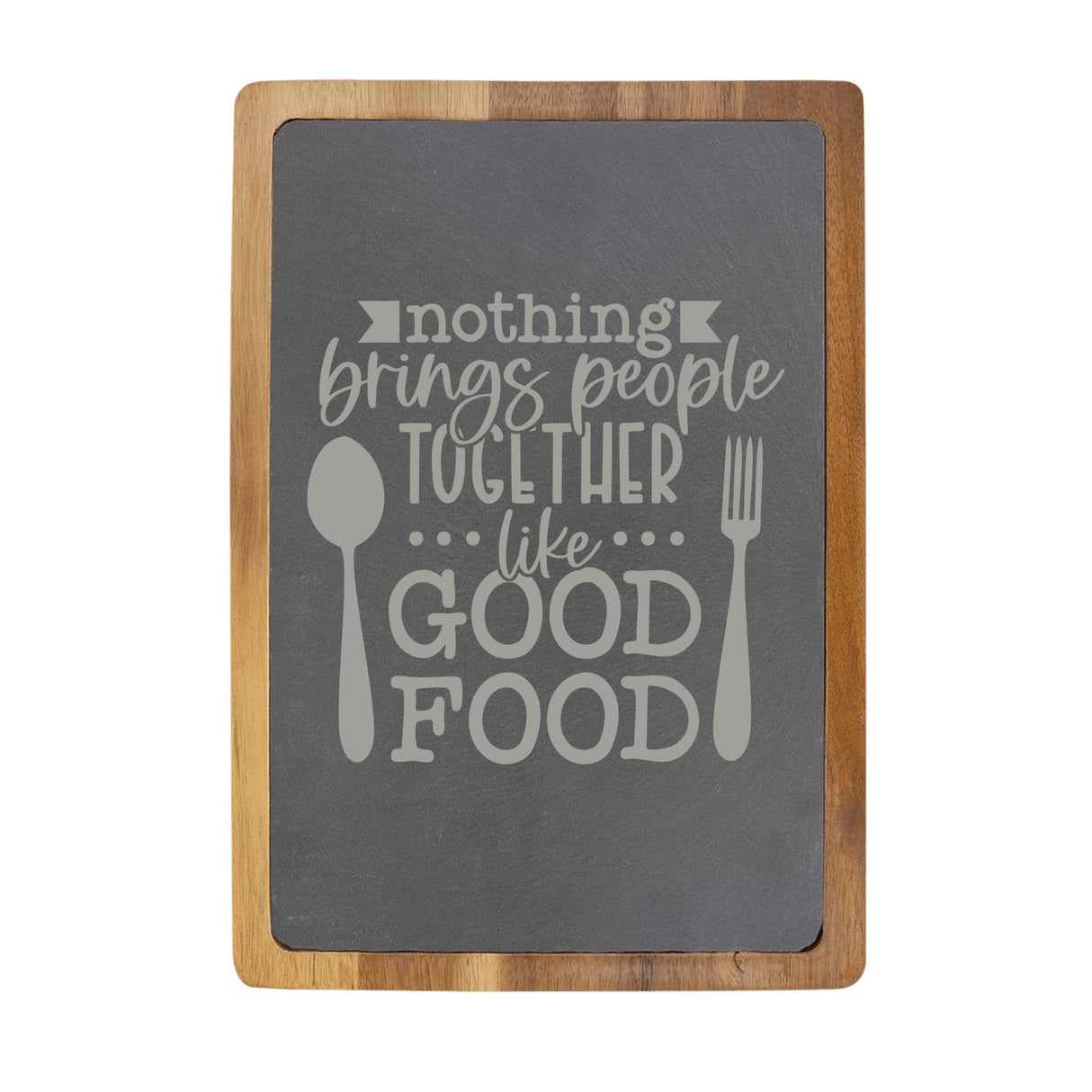 "Nothing Brings People Together Like Good Food" Acacia & Slate Cutting Board - Laser Engraved