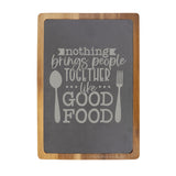 "Nothing Brings People Together Like Good Food" Acacia & Slate Cutting Board - Laser Engraved