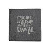"Take Life One Cup at a Time" 4" x 4" Slate Coaster – Laser Etched, Genuine Slate with Foam Pads