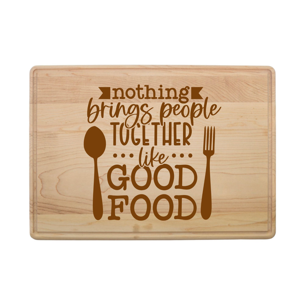 Laser Engraved Maple Cutting Board – "Nothing Brings People Together Like Good Food" Design