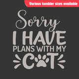 Sorry I Have Plans with My Cat Tumbler - Laser Engraved, Insulated