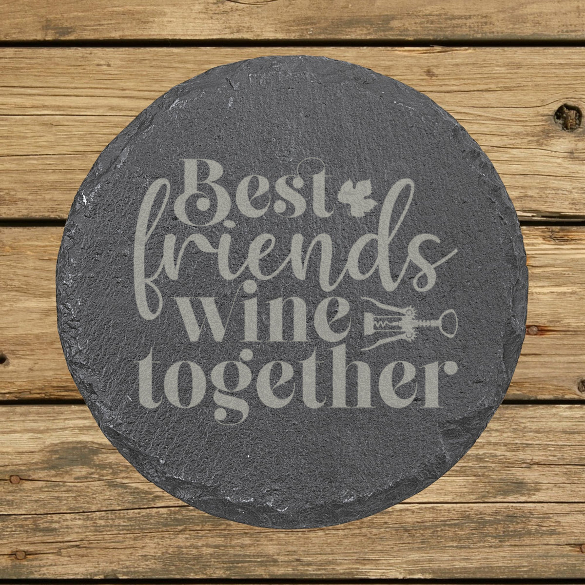Round slate coaster laser engraved with "Best Friends Wine Together"