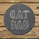 Round slate coaster laser engraved with "Cat Dad", illustrated design