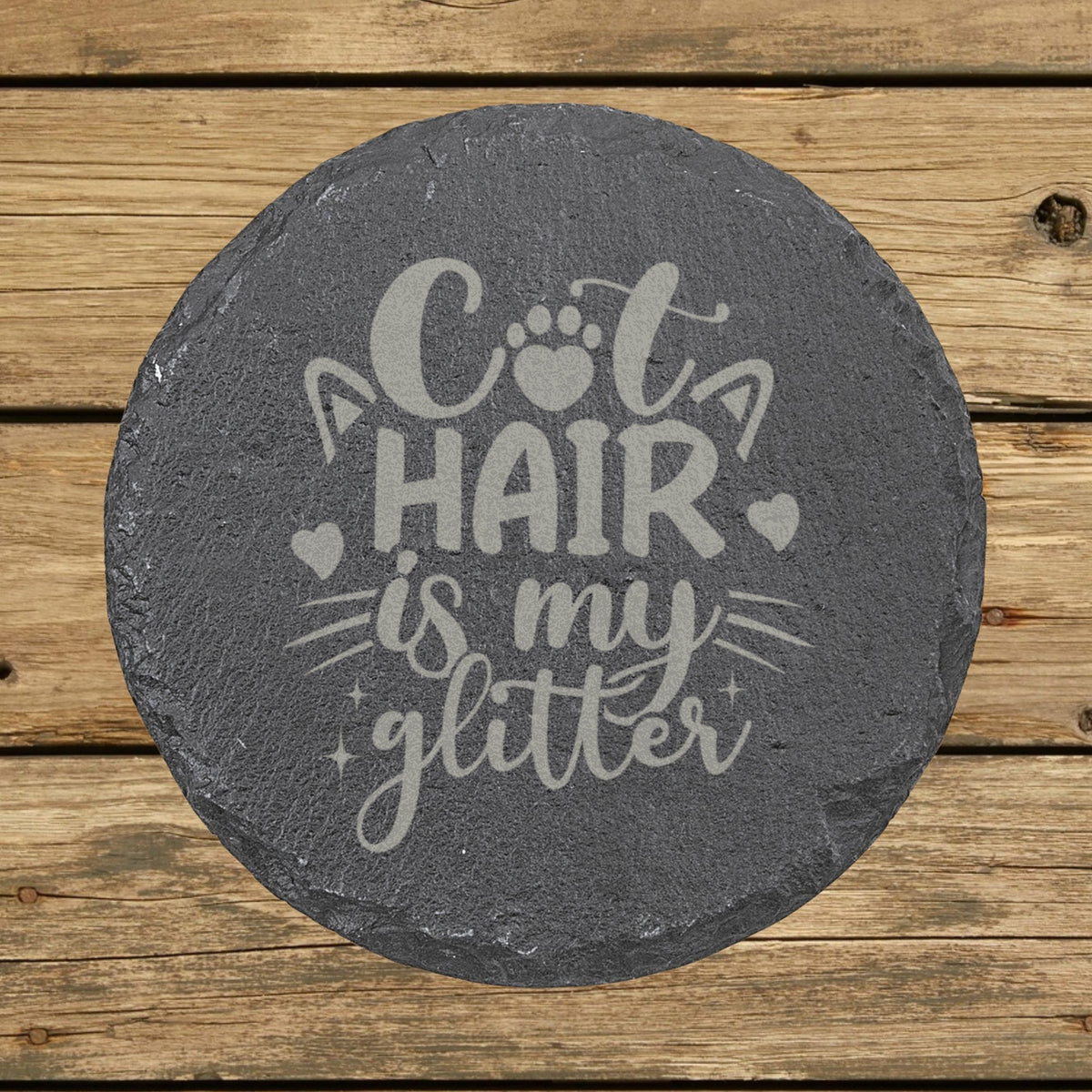 Round slate coaster laser engraved with "Cat Hair Is My Glitter"