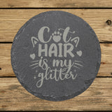 Round slate coaster laser engraved with "Cat Hair Is My Glitter"