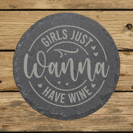 Round slate coaster laser engraved with "Girls Just Wanna Have Wine", round design