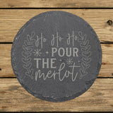 Round slate coaster laser engraved with "Ho Ho Ho Pour the Merlot"
