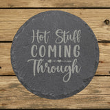 Round slate coaster laser engraved with "Hot Stuff Coming Through"