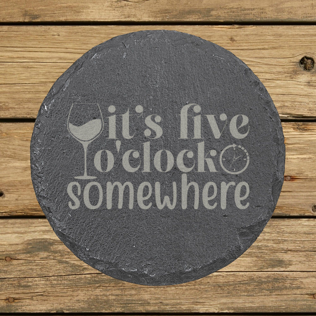 Round slate coaster laser engraved with "It's Five O'Clock Somewhere"