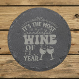 Round slate coaster laser engraved with "It's the Most Wonderful Wine of the Year"