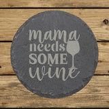 Round slate coaster laser engraved with "Mama Needs Some Wine"