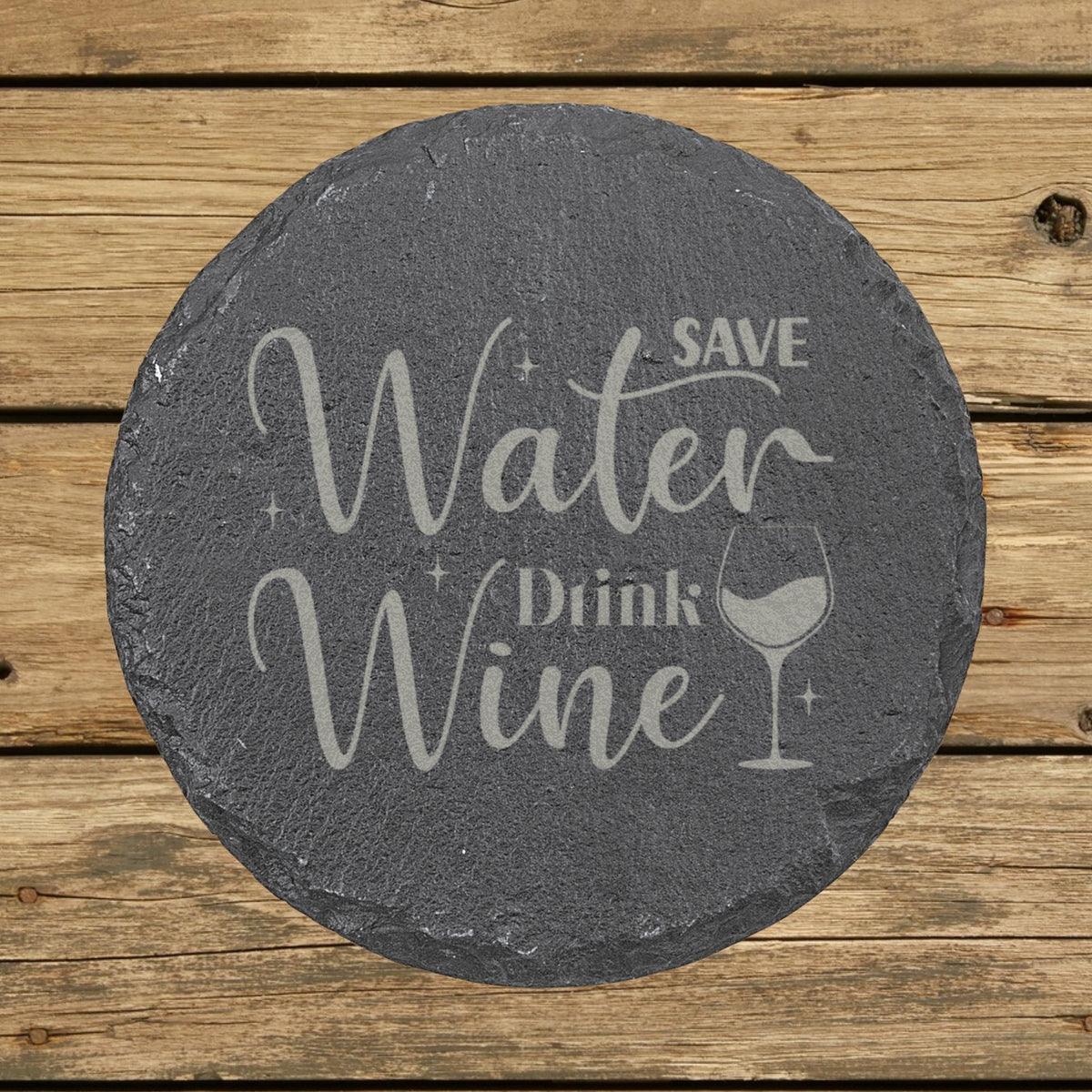 Round slate coaster laser engraved with "Save Water, Drink Wine", script design