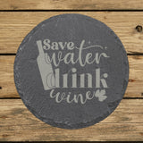 Round slate coaster laser engraved with "Save Water, Drink Wine", classic design
