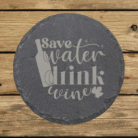 Round slate coaster laser engraved with "Save Water, Drink Wine", classic design