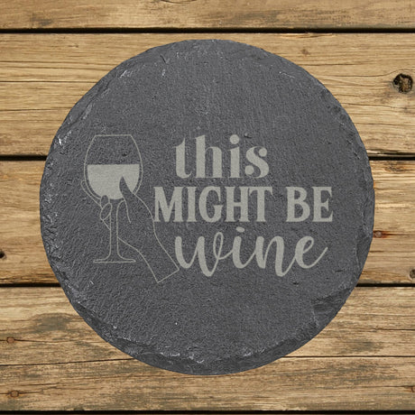 Round slate coaster laser engraved with "This Might Be Wine"
