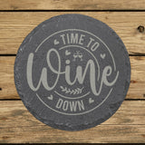 Round slate coaster laser engraved with "Time to Wine Down", round design