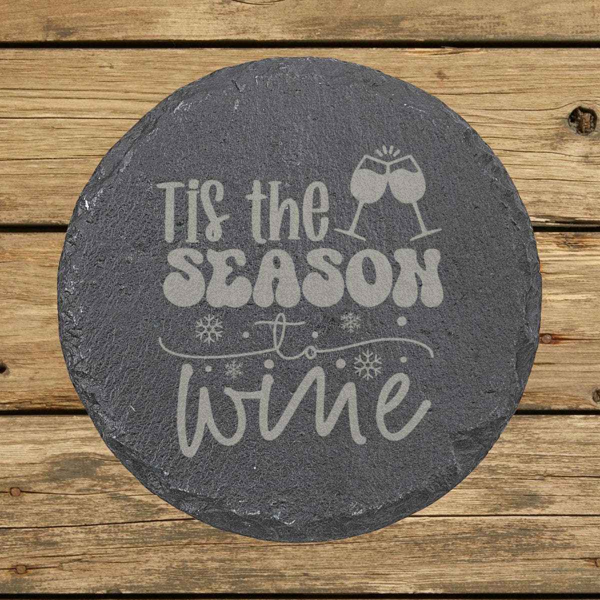 Round slate coaster laser engraved with "'Tis the Season to Wine"