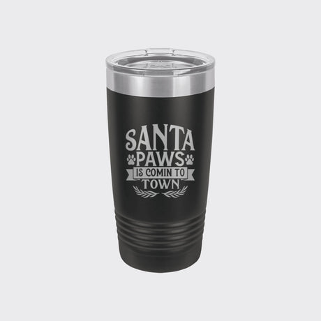 Black 20 oz tumbler laser engraved with "Santa Paws Is Comin' to Town"