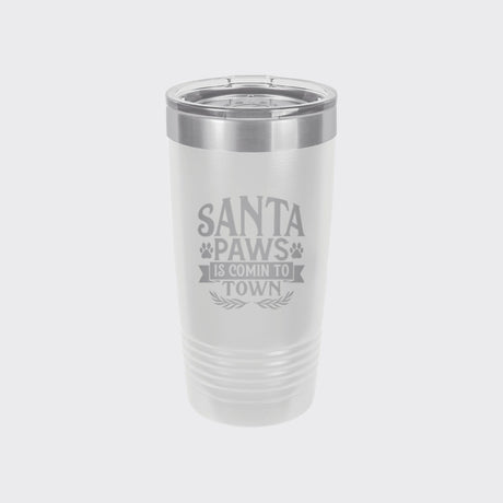 White 20 oz tumbler laser engraved with "Santa Paws Is Comin' to Town"