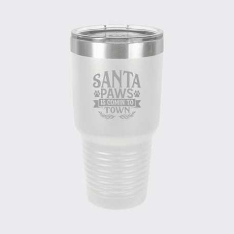 White 30 oz tumbler laser engraved with "Santa Paws Is Comin' to Town"