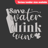 Save Water Drink Wine Tumbler - Laser Engraved Stainless Steel, Insulated