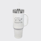 White 40 oz tumbler with handle and straw laser engraved with "Sip Happens"