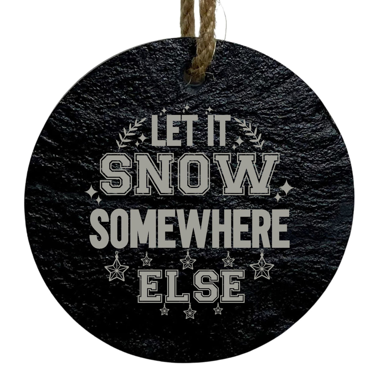 Let It Snow Somewhere Else 3-Inch Round Ornament – Laser Etched High-Quality Slate