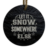 Let It Snow Somewhere Else 3-Inch Round Ornament – Laser Etched High-Quality Slate