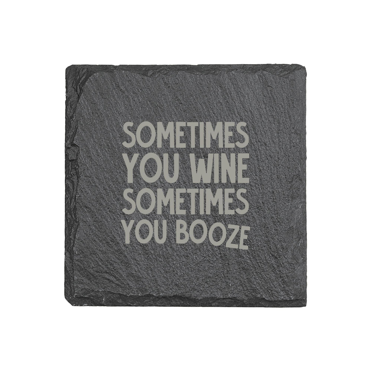 "Sometimes You Wine, Sometimes You Booze" 4" x 4" Slate Coaster – Laser Etched, Genuine Slate with Foam Pads