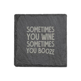 "Sometimes You Wine, Sometimes You Booze" 4" x 4" Slate Coaster – Laser Etched, Genuine Slate with Foam Pads