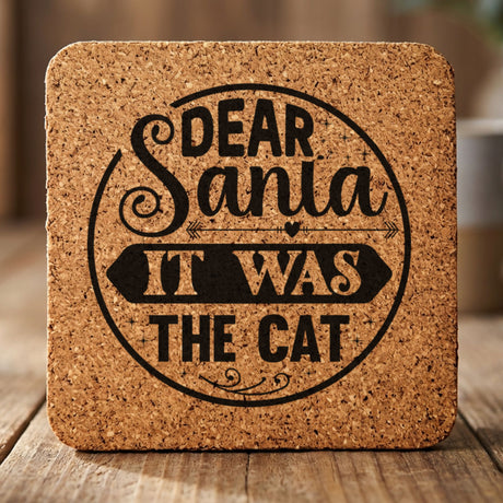 Square cork coaster laser engraved with "Dear Santa, It Was the Cat"