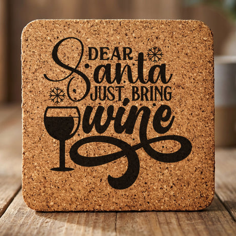 Square cork coaster laser engraved with "Dear Santa, Just Bring Wine", wine glass design