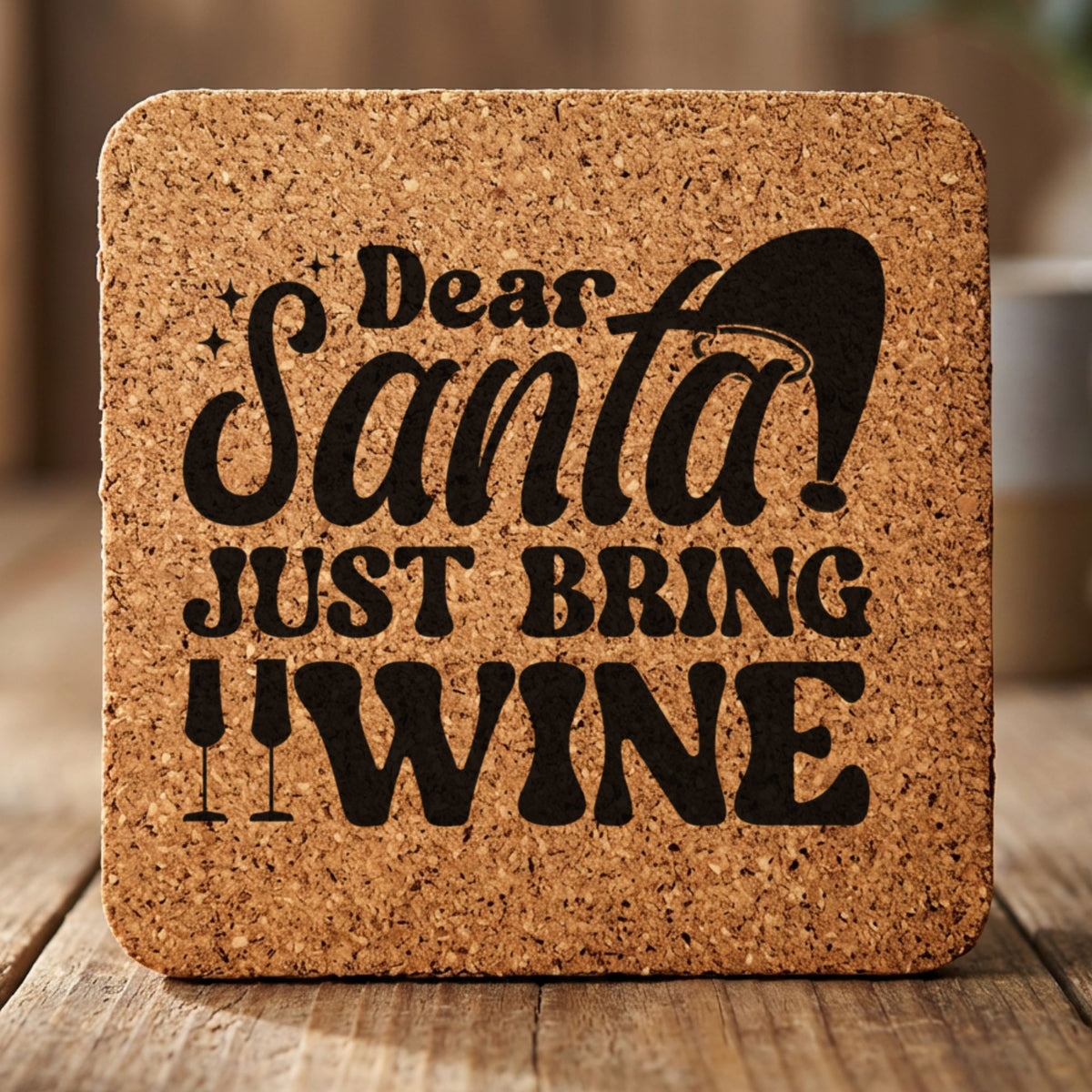 Square cork coaster laser engraved with "Dear Santa, Just Bring Wine", text design