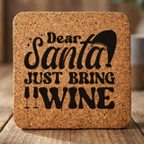 Square cork coaster laser engraved with "Dear Santa, Just Bring Wine", text design