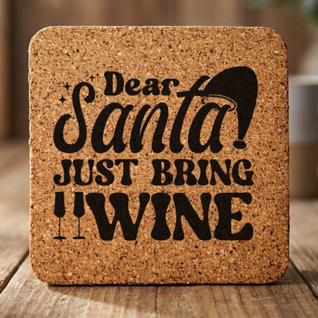 Square cork coaster laser engraved with "Dear Santa, Just Bring Wine", text design