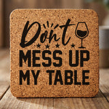 Square cork coaster laser engraved with "Don't Mess Up My Table", hand lettered design