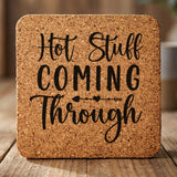 Square cork coaster laser engraved with "Hot Stuff Coming Through"
