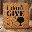Square cork coaster laser engraved with "I Don't Give a Sip"