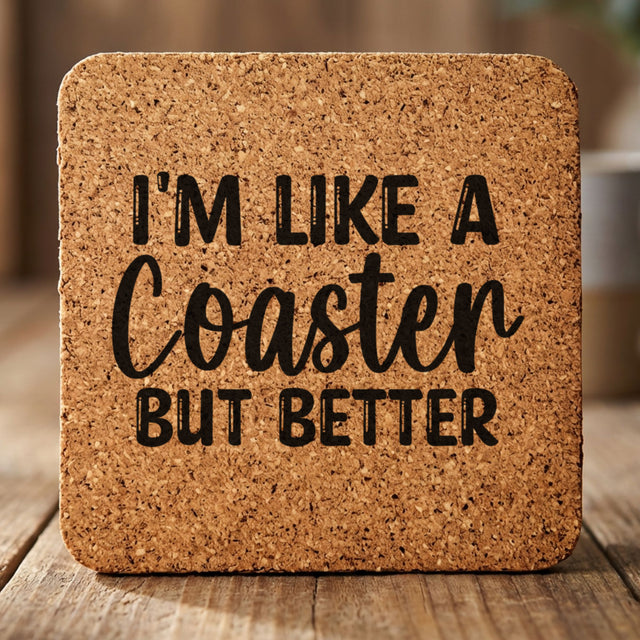 Square cork coaster laser engraved with "I'm Like a Coaster But Better"