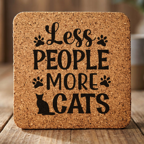 Square cork coaster laser engraved with "Less People, More Cats", classic design