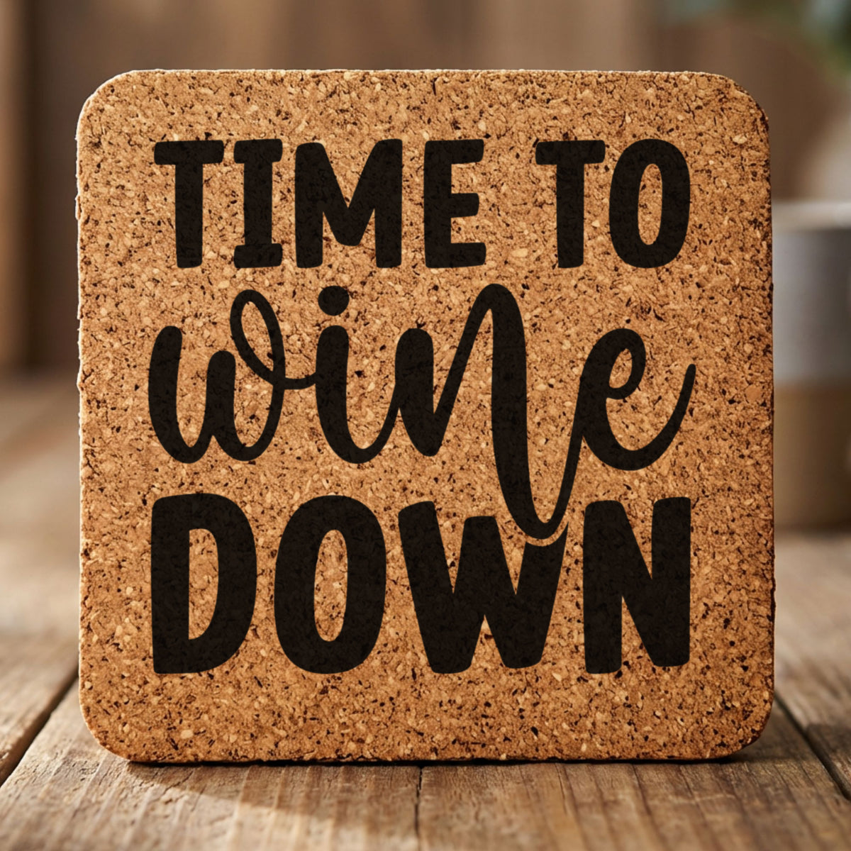 Square cork coaster laser engraved with "Time to Wine Down", classic design