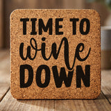 Square cork coaster laser engraved with "Time to Wine Down", classic design